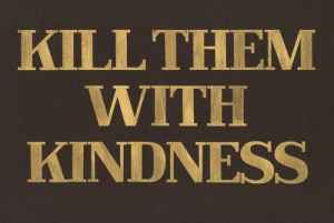 kill-them-with-kindness-quote-funny-quotes-sayings-pic-pictures-images ...