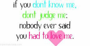 Sayings And Quotes About Haters | Nobody ever said you had to love me.