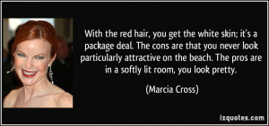 With the red hair, you get the white skin; it's a package deal. The ...