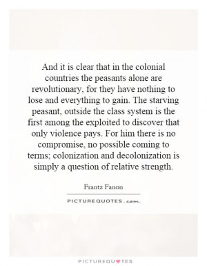 And it is clear that in the colonial countries the peasants alone are ...