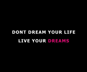 dont-dream-your-life-live-your-dreams.jpg