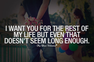 Amazing Love Quotes - I want you for the rest of my life