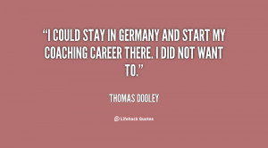 could stay in Germany and start my coaching career there. I did not ...