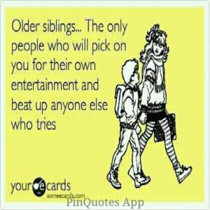 Haha so true if u mess with my brothers or sisters ill make u wish u ...