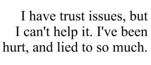 pain hurt lies trust issues TOO MANY TIMES out of my control lied to