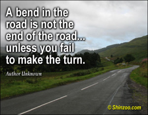 bend in the road is not the end of the road… unless you fail to ...