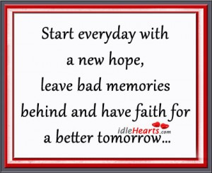 Start Everyday With a New Hope,Leave Bad Memories Behind and Have ...
