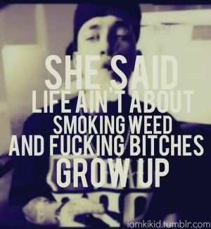... about smoking wee and f king bitches grow up 6 up 0 down baeza quotes