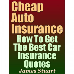 Cheap Auto Insurance: How To Get The Best Car Insurance Quotes