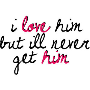 ll never get him quote~love quote