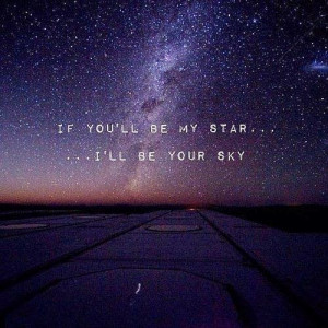 If you'll be my star... I'll be your sky