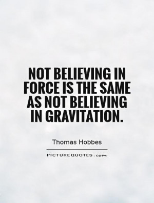 ... in force is the same as not believing in gravitation. Picture Quote #1