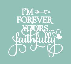 ... Quotes, Lovey Stuff, Lovee Stuff, Forever Yours Faithfully, Journey