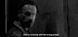 Rick Grimes they're screwing with the wrong people gif 4x16 Imgur