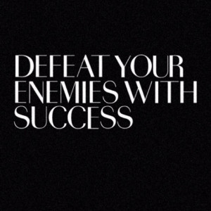 Defeat Your Enemies With Success