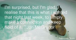 jon mcgregor quotes jon mcgregor quotations sayings famous quotes