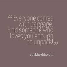 everyone comes with baggage quote - Google Search