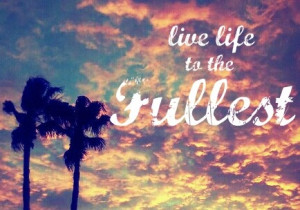 Live life to the fullest. what to get this quote in remembrance of my ...