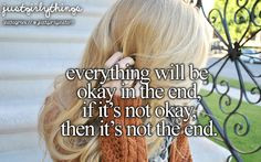 everything will be okay in the end if it s not okay then it s not the ...