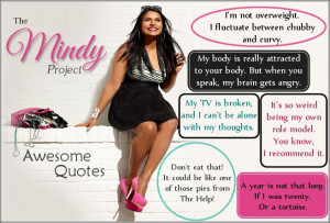 Mindy Kaling The Mindy Project Quotes And last but not least
