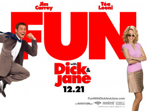 Refering to the comedy “Fun with Dick and Jane”, Instead of Jane ...