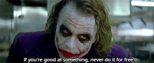 the joker #if you are good at something #never do it for free