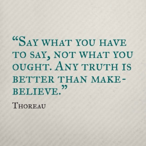 ... not what you ought. Any truth is better than make-believe.