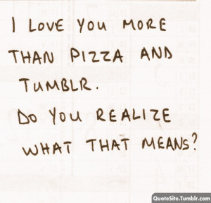 love you more than pizza and tumblr. | via Tumblr