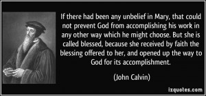 ... , and opened up the way to God for its accomplishment. - John Calvin