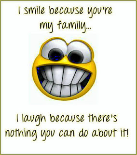 smile because you're my family, I laugh because.