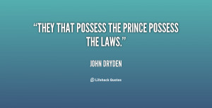 They that possess the prince possess the laws.”