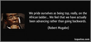 We pride ourselves as being top, really, on the African ladder... We ...