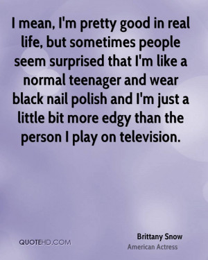 mean, I'm pretty good in real life, but sometimes people seem ...