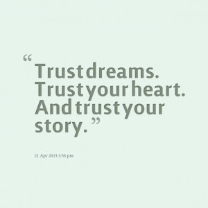 Quotes Picture: trust dreams trust your heart and trust your story
