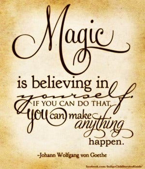 Magic Is Believing In Yourself.