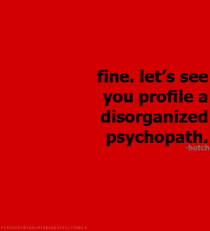 Fine. Let’s see you profile a disorganized psychopath.-Aaron ...