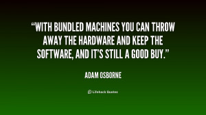 With bundled machines you can throw away the hardware and keep the ...