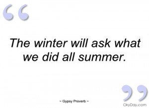 the winter will ask what we did all summer gypsy proverb