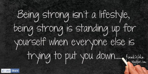 Being strong isn't a lifestyle, being strong is standing up for ...