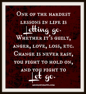 The Hardest Lessons In Life Is Letting Go Whether Its Guilt Anger Love ...