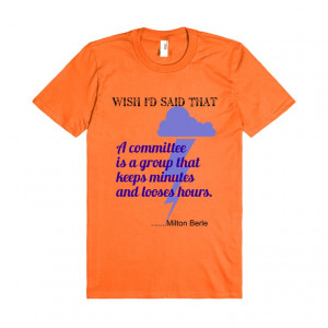 Description: A committeen is.....quote by Milton Berle. Unisex t ...