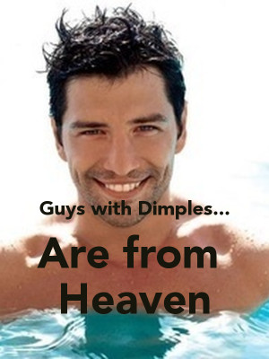 Guys with Dimples... Are from Heaven