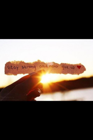 Stay Strong And Never Give Up