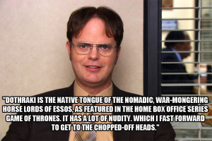 Dwight The Office Quotes Yup, dwight speaks dothraki.