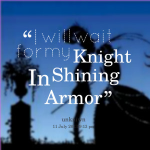Quotes Picture: i will wait for my knight in shining armor