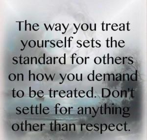 The Way You Treat Yourself Sets The Standard For Others On How You ...