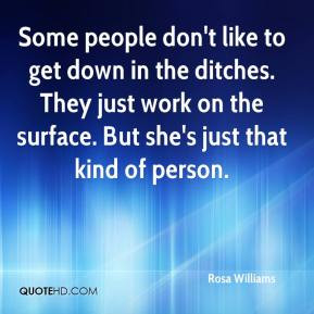 Some people don't like to get down in the ditches. They just work on ...