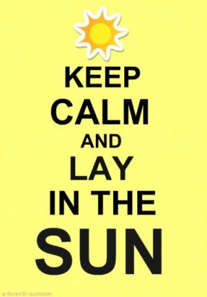 Keep Calm and Lay in the sun