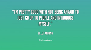 pretty good with not being afraid to just go up to people and ...