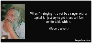 More Robert Wyatt Quotes